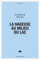 Couverture du livre « La nageuse au milieu du lac » de Nicol Patrick aux éditions Le Quartanier