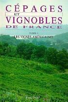 Couverture du livre « Cépages et vignobles de France Tome 1 ; les vignes américaines » de Pierre Galet aux éditions Pierre Galet