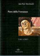 Couverture du livre « Piero della Francesca ; lieu clair » de Jean-Paul Marcheschi aux éditions Art 3 - Galerie Plessis