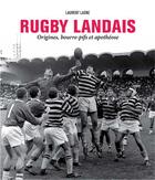 Couverture du livre « Rugby landais ; origines, bourre-pifs et apothéose » de Laurent Lasne aux éditions Le Tiers Livre