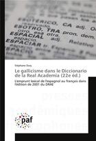Couverture du livre « Le gallicisme dans le diccionario de la real academia (22e ed.) » de Stéphane Oury aux éditions Presses Academiques Francophones
