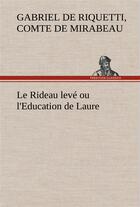 Couverture du livre « Le rideau leve ou l'education de laure - le rideau leve ou l education de laure » de Mirabeau C-G. aux éditions Tredition