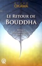 Couverture du livre « Le retour de Bouddha ; message à tous mes disciples bien-aimés » de Ryuho Okawa aux éditions Irh Press