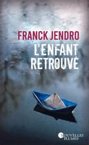 Couverture du livre « L'enfant retrouvé » de Franck Jendro aux éditions Nouvelles Plumes