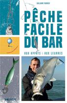 Couverture du livre « Pêche facile du bar : aux appâts & aux leurres » de Guillaume Fourrier aux éditions Vagnon