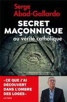 Couverture du livre « Le secret maçonnique ; mythes et réalités » de Serge Abad Gallardo aux éditions Artege