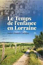 Couverture du livre « Le temps de l'enfance en Lorraine » de Francis Andre-Cartigny aux éditions Geste