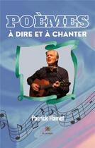 Couverture du livre « Poèmes à dire et à chanter » de Patrick Hamel aux éditions Le Lys Bleu