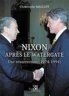 Couverture du livre « Nixon après le Watergate : Une résurrection (1974-1994) » de Christophe Maillot aux éditions Les Trois Colonnes