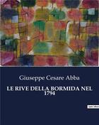 Couverture du livre « LE RIVE DELLA BORMIDA NEL 1794 » de Abba Giuseppe Cesare aux éditions Culturea