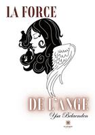 Couverture du livre « La force de l'ange » de Ysa Belaenden aux éditions Le Lys Bleu