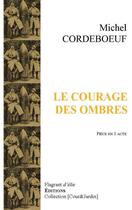 Couverture du livre « Le courage des ombres » de Michel Cordeboeuf aux éditions Flagrant D'elie