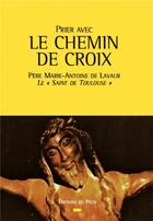 Couverture du livre « Prier avec le chemin de croix » de Marie-Antoine De aux éditions Pech