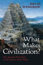 Couverture du livre « What Makes Civilization?: The Ancient Near East and the Future of the » de Wengrow David aux éditions Oup Oxford