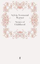 Couverture du livre « Scenes of Childhood » de Warner Sylvia Townsend aux éditions Faber And Faber Digital