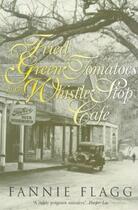 Couverture du livre « Fried Green Tomatoes At The Whistle Stop Cafe » de Fannie Flagg aux éditions Random House Digital