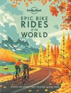 Couverture du livre « Epic bike rides of the world (édition 2019) » de Collectif Lonely Planet aux éditions Lonely Planet France