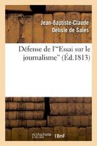 Couverture du livre « Defense de l'essai sur le journalisme - , precedee de l'histoire de la conspiration pour etouffer ce » de Delisle De Sales aux éditions Hachette Bnf