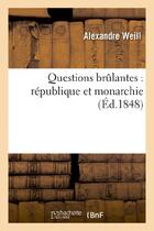 Couverture du livre « Questions brulantes : republique et monarchie » de Weill Alexandre aux éditions Hachette Bnf