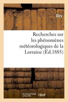 Couverture du livre « Recherches sur les phenomenes meteorologiques de la lorraine (ed.1885) » de Olry aux éditions Hachette Bnf