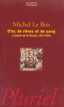 Couverture du livre « D'or, de rêves et de sang ; l'épopée de la flibuste (1494-1588) » de Michel Le Bris aux éditions Pluriel