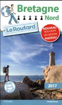Couverture du livre « Guide du Routard ; Bretagne Nord (édition 2017) » de Collectif Hachette aux éditions Hachette Tourisme