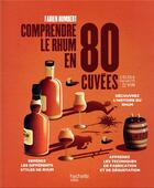 Couverture du livre « Comprendre le rhum en 80 cuvées » de Fabien Humbert aux éditions Hachette Pratique