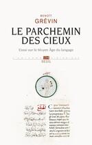 Couverture du livre « Le parchemin des cieux ; essai sur le Moyen Age du langage » de Benoit Grevin aux éditions Seuil