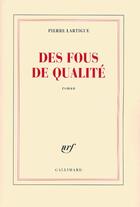 Couverture du livre « Des fous de qualité » de Pierre Lartigue aux éditions Gallimard