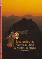 Couverture du livre « Les cathares pauvres du christ ou apotres de satan ? » de Anne Brenon aux éditions Gallimard