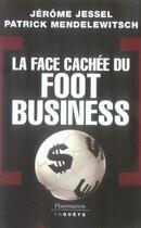 Couverture du livre « La face cachée du foot business » de Jerome Jessel et Patrick Mendelewitsch aux éditions Flammarion