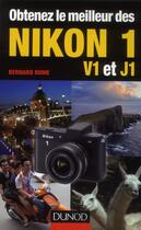 Couverture du livre « Obtenez le meilleur des Nikon 1 ; V1 et J1 » de Bernard Rome aux éditions Dunod