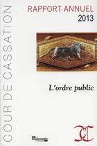 Couverture du livre « L'ordre public, rapport annuel 2013 ; cour de cassation » de Cour De Cassation aux éditions Documentation Francaise