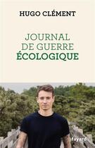 Couverture du livre « Journal de guerre écologique » de Hugo Clément aux éditions Fayard