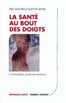 Couverture du livre « La santé au bout des doigts l'osthéopathie, médecine moderne » de Maurice Sainte-Rose aux éditions Robert Laffont