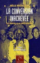 Couverture du livre « La conversion inachevée ; les Indiens et la christianisme » de Joelle Rostkowski aux éditions Albin Michel