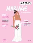 Couverture du livre « Mon cahier : Mariage : Pour un beau jour de rêve ! » de Djoina Amrani et Louisa Khalfa-Elfki et Alice Wietzel aux éditions Solar