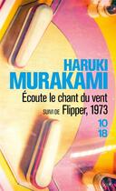 Couverture du livre « Écoute le chant du vent ; Flipper, 1973 » de Haruki Murakami aux éditions 10/18