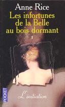 Couverture du livre « Les infortunes de la belle au bois dormant t.1 ; initiation » de Anne Rice aux éditions Pocket