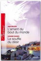 Couverture du livre « L'amant du bout du monde ; le souffle du désir » de Ann Major et Leanne Banks aux éditions Harlequin