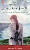 Couverture du livre « Les chevaliers de l'ordre du Temple ; la revanche du Templier » de Mary Reed Mccall aux éditions J'ai Lu