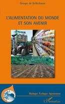 Couverture du livre « L'alimentation du monde et son avenir » de Groupe De Bellechasse aux éditions L'harmattan