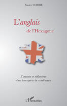 Couverture du livre « L'anglais de l'hexagone ; constats et réflexions d'un interprète de conférence » de Xavier Combe aux éditions Editions L'harmattan