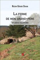 Couverture du livre « La ferme de mon grand-père ; un séjour inoubliable » de Nissim Gerard Dahan aux éditions Editions Du Net