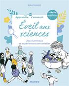 Couverture du livre « Éveil aux sciences ; jeux lumineux et expériences sensorielles » de Elsa Thiriot aux éditions Mango