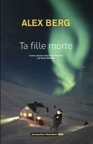 Couverture du livre « Ta fille morte » de Alex Berg aux éditions Jacqueline Chambon