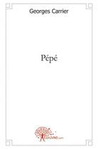 Couverture du livre « Pepe » de Georges Carrier aux éditions Edilivre