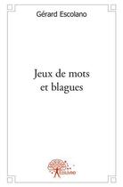 Couverture du livre « Jeux de mots et blagues » de Gerard Escolano aux éditions Edilivre