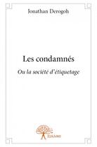 Couverture du livre « Les condamnés ; ou la société d'étiquetage » de Jonathan Derogoh aux éditions Edilivre