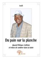 Couverture du livre « Du pain sur la planche ; quand l'Afrique s'affirme et refuse de sombrer dans la haine » de Azael aux éditions Edilivre